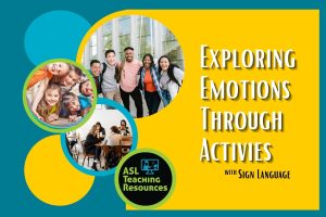 Exploring Emotions through activities with sign language. Images of early elm., middle, & high school students