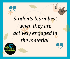quote "students learn best when they are actively engaged in the material" with blue boarder and a beige background with leaves in background. Feature two ILY hands 