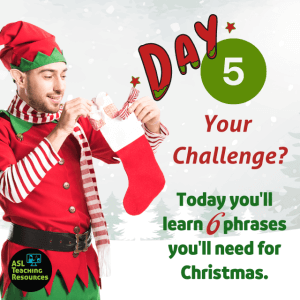 ASL Christmas Challenge Day 5