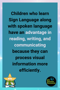 Chldren who learn Sign Language along with spoken language have an advantage in reading, writing, and communicating because they can process visual information more efficiently.